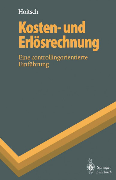 Kosten- und Erlösrechnung: Eine controllingorientierte Einführung (Springer-Lehrbuch)