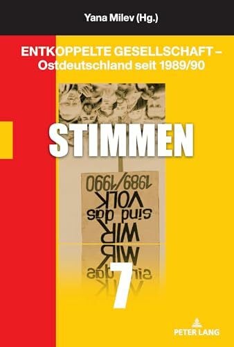 Entkoppelte Gesellschaft – Ostdeutschland seit 1989/90: Stimmen