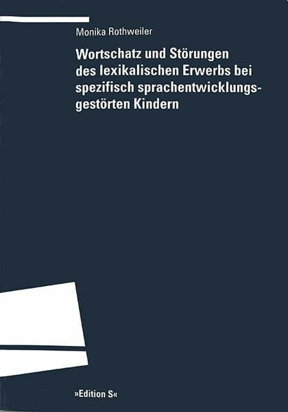 Wortschatz und Störungen des lexikalischen Erwerbs bei spezifisch sprachentwicklungsgestörten Kindern: Habil.-Schr. (Programm "Edition S")