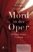 Mord in der Oper - Bellinis letzter Vorhang. Ein historischer Kriminalroman über die Zeit des Belcanto und Vincenzo Bellinis Oper ¿Norma¿