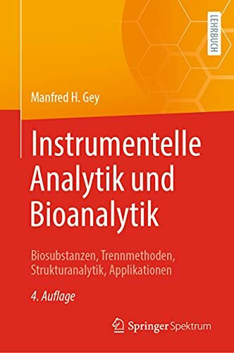 Instrumentelle Analytik und Bioanalytik: Biosubstanzen, Trennmethoden, Strukturanalytik, Applikationen (Springer-Lehrbuch)