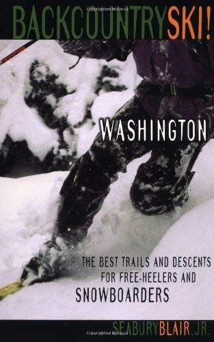 Backcountry Ski Washington!: The Best Trails & Descents for Free-Heelers & Snowboarders