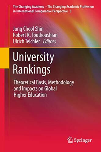University Rankings: Theoretical Basis, Methodology and Impacts on Global Higher Education (The Changing Academy – The Changing Academic Profession in International Comparative Perspective, 3, Band 3)