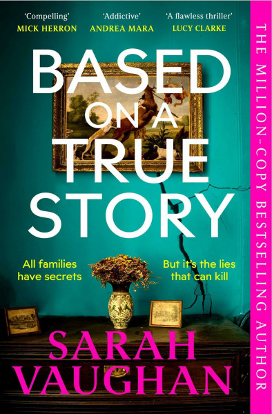 Based on a True Story: The gripping new suspense novel from the bestselling author of 'Anatomy of a Scandal', guaranteed to keep you up all night...