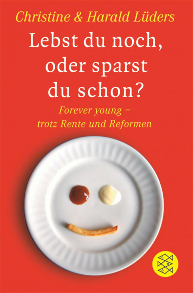 Lebst du noch, oder sparst du schon?: Forever young trotz Rente und Reformen (Fischer Ratgeber)