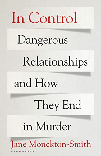 In Control: Dangerous Relationships and How They End in Murder In Control: Dangerous Relationships and How They End in Murder