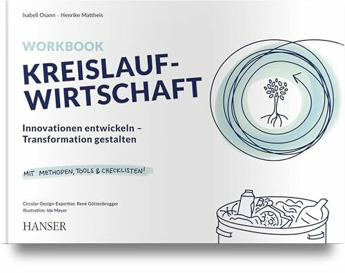 Workbook Kreislaufwirtschaft: Innovationen entwickeln - Transformation gestalten Mit Methoden, Tools und Checklisten