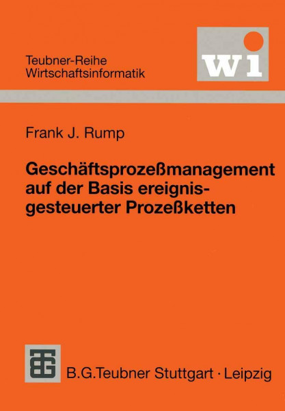 Geschaftsprozessmanagement Auf Der Basis Ereignisgesteuerter Prozessketten (German Edition): Formalisierung, Analyse und Ausführung von EPKs (Teubner Reihe Wirtschaftsinformatik)