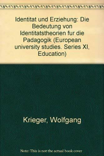 Identität und Erziehung: Die Bedeutung von Identitätstheorien für die Pädagogik (Europäische Hochschulschriften / European University Studies / ... / Series 11: Education / Série 11: Pédagogie)