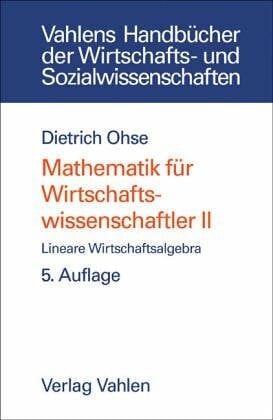 Mathematik für Wirtschaftswissenschaftler, 2 Bände, Band2. Lineare Wirtschaftsalgebra (Vahlens Handbücher der Wirtschafts- u. Sozialwissenschaften) Mathematik für Wirtschaftswissenschaftler, 2 Bände, Band2. Lineare Wirtschaftsalgebra (Vahlens Handbücher der Wirtschafts- u. Sozialwissenschaften)