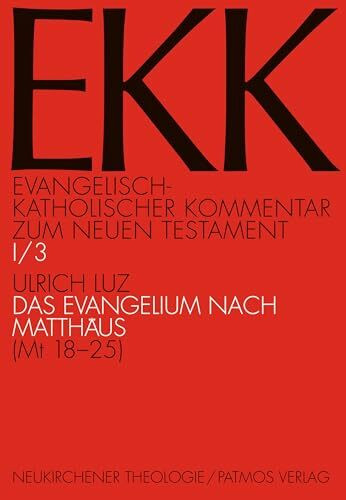 Das Evangelium nach Matthäus: (Mt 18,1-25,46): Bd 1/3 (Evangelisch-Katholischer Kommentar zum Neuen Testament): (Mt 18-25) (Evangelisch-Katholischer ... mit Patmos) – Erstkommentierung)