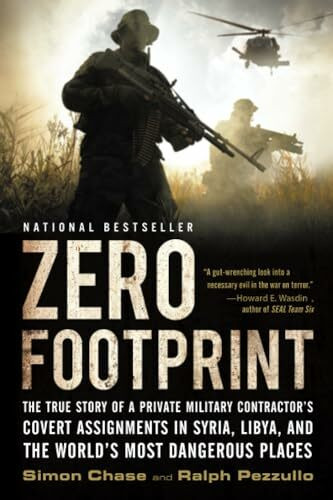 Zero Footprint: The True Story of a Private Military Contractor's Covert Assignments in Syria, Libya, And the World's Most Dangerous Places