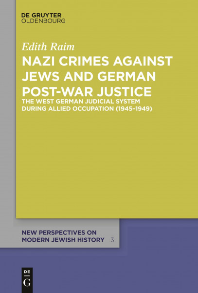 Nazi Crimes against Jews and German Post-War Justice: The West German Judicial System During Allied Occupation (1945–1949) (New Perspectives on Modern Jewish History, 3)