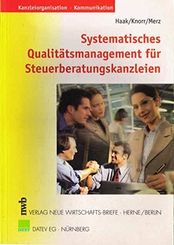 Systematisches Qualitätsmanagement für Steuerberatungskanzleien (Kanzleiorganisation - Kommunikation) Systematisches Qualitätsmanagement für Steuerberatungskanzleien (Kanzleiorganisation - Kommunikation)