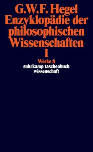 Werke in 20 Bänden mit Registerband: 8: Enzyklopädie der philosophischen Wissenschaften im Grundrisse 1830. Erster Teil. Die Wissenschaft der Logik. ... Zusätzen (suhrkamp taschenbuch wissenschaft)