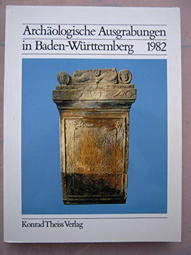 Archäologische Ausgrabungen in Baden-Württemberg 1982