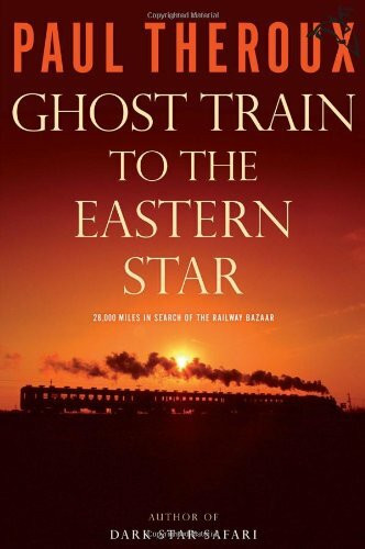 Ghost Train to the Eastern Star: On the Tracks of the Great Railway Bazaar