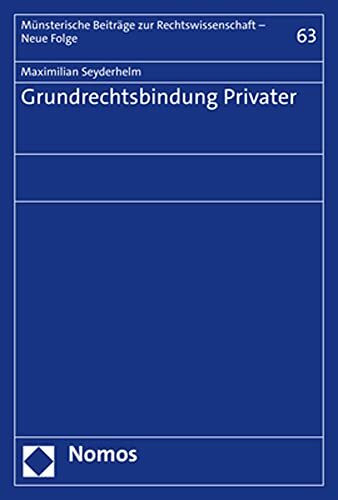 Grundrechtsbindung Privater (Münsterische Beiträge zur Rechtswissenschaft – Neue Folge)