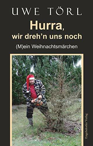 Hurra, wir dreh'n uns noch: (M)ein Weihnachtsmärchen