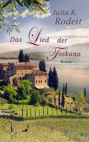 Das Lied der Toskana: Roman