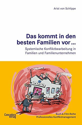 Das kommt in den besten Familien vor ...: Systemische Konfliktbearbeitung in Familien und Familienunternehmen (Buch-&-Film-Reihe Professionelles Konfliktmanagement)