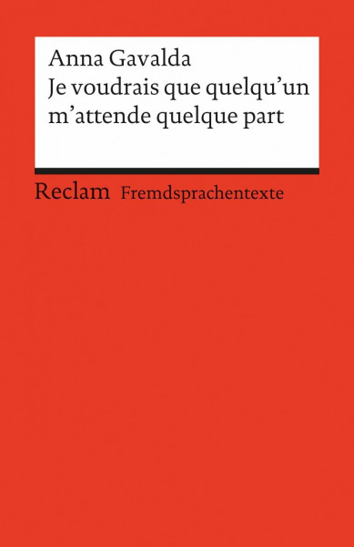 Je voudrais que quelqu’un m’attende quelque part: [Fremdsprachentexte] – Französischer Text mit deutschen Worterklärungen. B2 (GER)– Gavalda, Anna – Original – 9105 (Reclams Universal-Bibliothek)