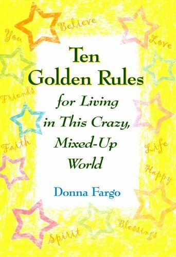 Ten Golden Rules for Living in This Crazy, Mixed-up World Ten Golden Rules for Living in This Crazy, Mixed-up World