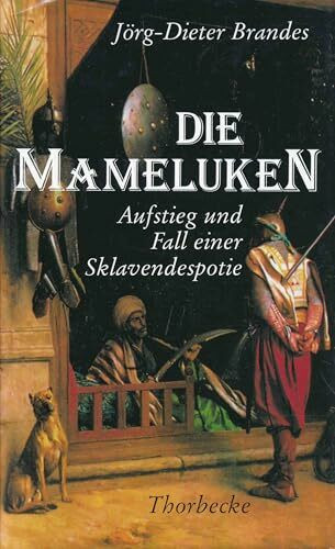 Die Mameluken: Aufstieg und Fall einer Sklavendespotie