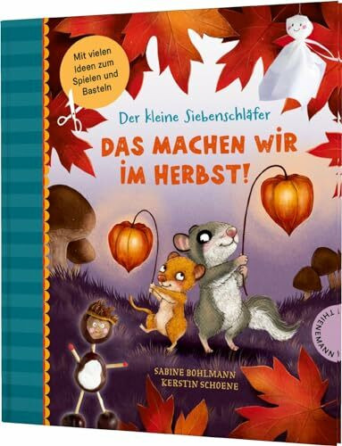 Der kleine Siebenschläfer: Das machen wir im Herbst!: Bastel-Ideen und Rezepte