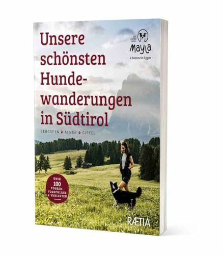 Unsere schönsten Hundewanderungen in Südtirol: Bergseen, Almen, Gipfel. 100 Wandervorschläge & Varianten. Wandern mit Hund in Südtirol. Mayla - The ... & Varianten. Mayla - The hiking panda