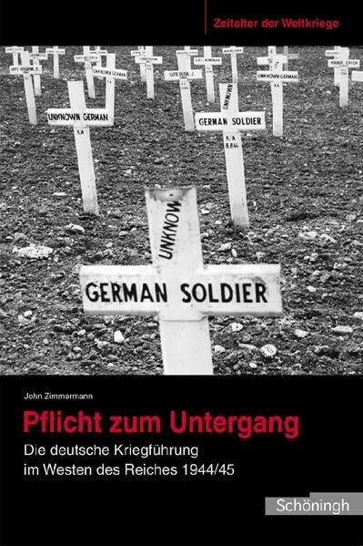 Zeitalter der Weltkriege 04. Pflicht zum Untergang: Die deutsche Kriegsführung im Westen des Reiches 1944/45: BD 4