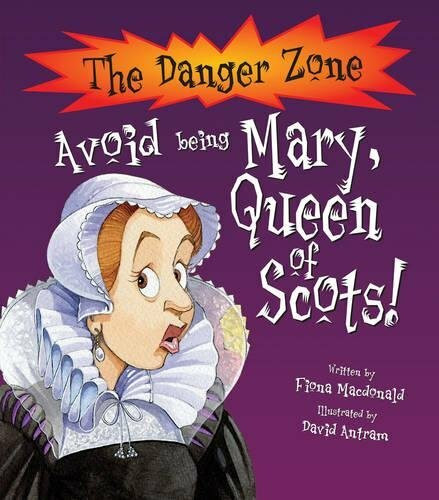 Avoid Being Mary, Queen Of Scots! (The Danger Zone)