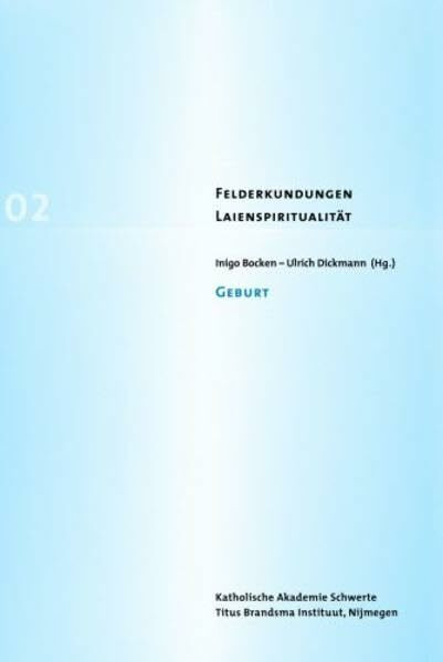 Geburt (Felderkundungen Laienspiritualität: Beiträge der Katholischen Akademie Schwerte und des Titus Brandsma Instituut Nijmegen)