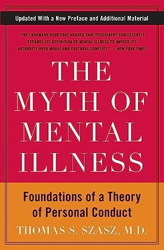 The Myth of Mental Illness: Foundations of a Theory of Personal Conduct
