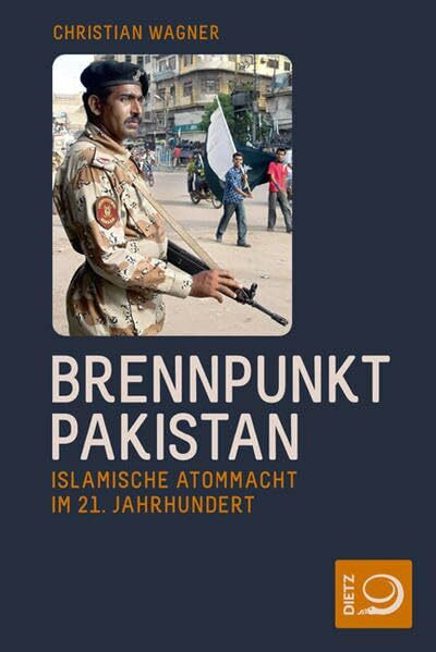 Brennpunkt Pakistan: Islamische Atommacht im 21. Jahrhundert