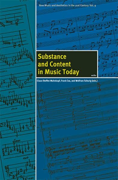 Substance an Content in Music Today: New Music and Aesthetics in the 21st Century, Vol. 9