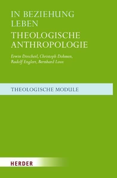 In Beziehung leben: Theologische Anthropologie (Theologische Module)