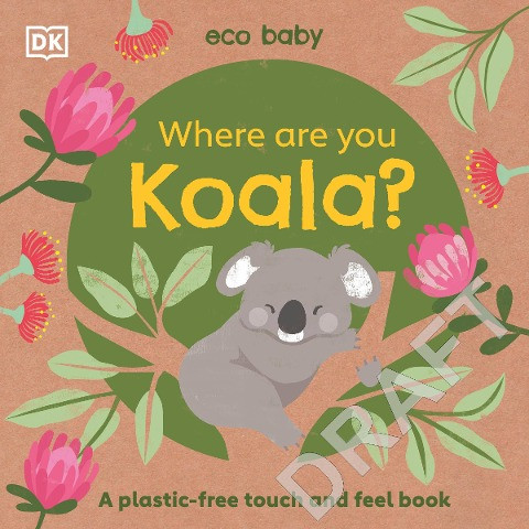 Eco Baby Where Are You Koala?: A Plastic-Free Touch and Feel Book