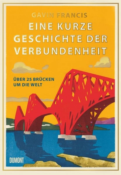 Eine kurze Geschichte der Verbundenheit: Über 25 Brücken um die Welt