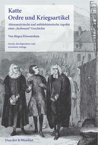 Katte. Ordre und Kriegsartikel.: Aktenanalytische und militärhistorische Aspekte einer "facheusen" Geschichte.