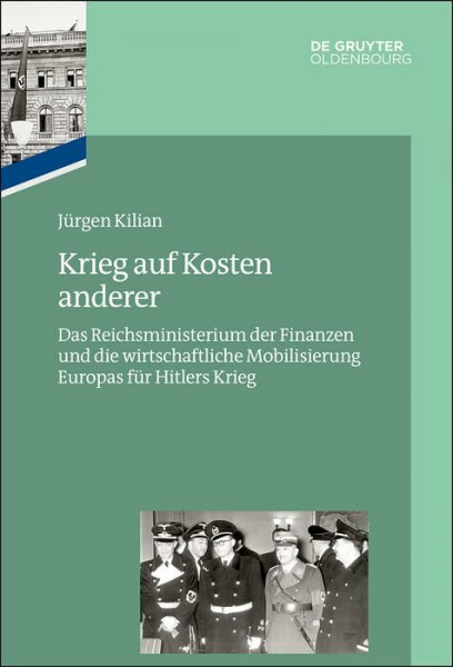 Krieg auf Kosten anderer: Das Reichsministerium der Finanzen und die wirtschaftliche Mobilisierung Europas für Hitlers Krieg (Das Reichsfinanzministerium im Nationalsozialismus)