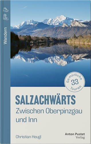 Salzachwärts: Zwischen Oberpinzgau und Inn – 33 gemütliche Touren