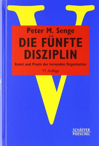 Die fünfte Disziplin: Kunst und Praxis der lernenden Organisation (Systemisches Management)