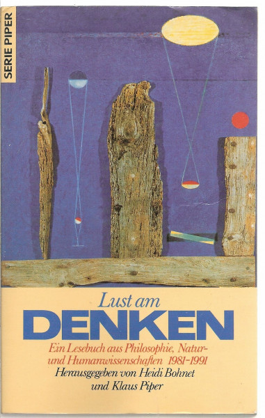 Lust am Denken: Ein Lesebuch aus Philosophie, Natur- und Humanwissenschaften 1981-1991 (Piper Taschenbuch)