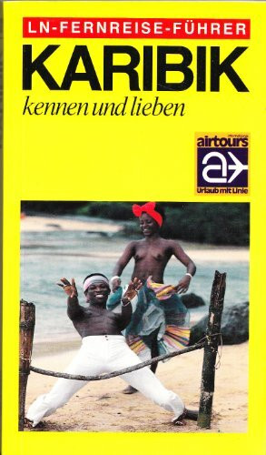 Karibik kennen und lieben. LN- Fernreise- Führer.