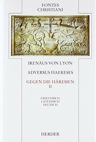 Adversus Haereses II. Gegen die Häresien: Adversus haereses = Gegen die Häresien II: Latein.-Dtsch. (Fontes Christiani 1. Folge)