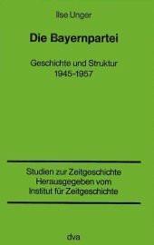 Die Bayernpartei. Geschichte und Struktur 1945 - 1957.