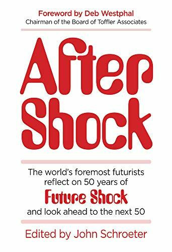 After Shock: The Worldas Foremost Futurists Reflect on 50 Years of Future Shockaand Look Ahead to the Next 50: The World’s Foremost Futurists Reflect ... of Future Shock―and Look Ahead to the Next 50