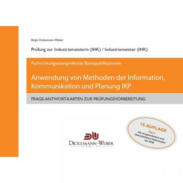 Frage-Antwort-Lernkarten IKP - Information, Kommunikation und Planung für Industriemeister (IHK): Lernkarten für die Prüfung "Anwendung von Methoden der Information, Kommunikation und Planung"