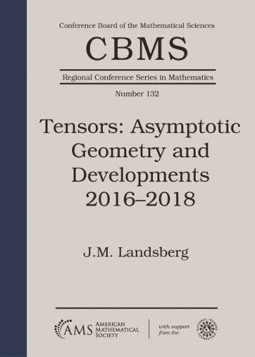 Tensors: Asymptotic Geometry and Developments 2016-2018 (CBMS Regional Conference Series in Mathematics, 132, Band 132)